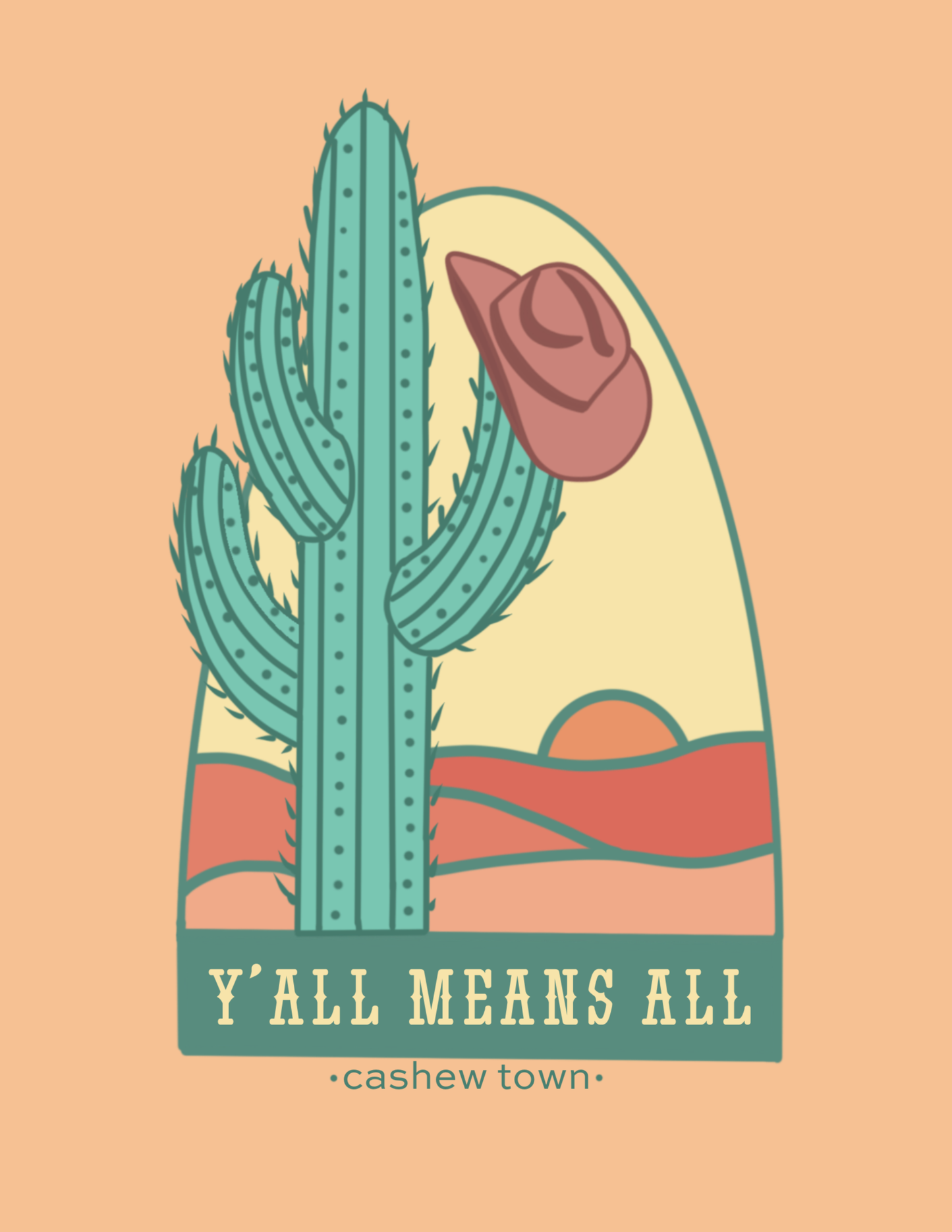 An upclose view of the "Y'all Means All" print. The Y'all Means All Design is logo on a muted pastel orange background. The logo is a drawn green cactus with a muted maroon cowboy hat hanging off the side, in front of a very simple line color fill of a landscape with "Y'ALL MEANS ALL" underneath & "cashew town" in small letters under the design.